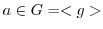 $a \in G = <g>$