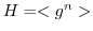 $H = <g^n>$