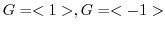 $G = <1>, G = <-1>$
