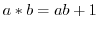 $a \ast b = ab +1$