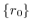 $\displaystyle \{r_{0}\}$
