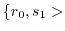 $\displaystyle \{r_{0}, s_{1}>$