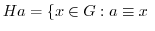 $\displaystyle Ha = \{x \in G : a \equiv x \ $