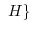 $\displaystyle \ H\}$