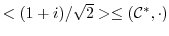 $<(1+i)/\sqrt{2}> \leq ({\mathcal C}^*, \cdot)$