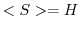 $<S> = H$