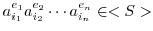 $a_{i_{1}}^{e_{1}}a_{i_{2}}^{e_{2}}\cdots a_{i_{n}}^{e_{n}} \in <S>$