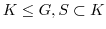 $K \leq G, S \subset K$