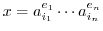 $x = a_{i_{1}}^{e_{1}}\cdots a_{i_{n}}^{e_{n}}$