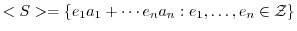 $\displaystyle <S> = \{e_{1}a_{1} + \cdots e_{n}a_{n} : e_{1},\ldots, e_{n} \in {\mathcal Z}\}$