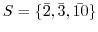 $S = \{\bar{2}, \bar{3}, \bar{10}\}$