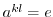 $a^{kl} = e$