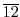 $\overline{12}$