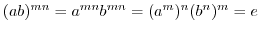 $(ab)^{mn} = a^{mn}b^{mn} = (a^{m})^n (b^{n})^m = e$
