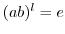 $(ab)^{l} = e$