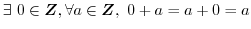 $\exists\ 0 \in \boldsymbol{Z}, \forall a \in \boldsymbol{Z},\ 0 + a = a + 0 = a$