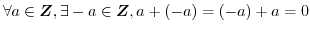 $\forall a \in \boldsymbol{Z}, \exists -a \in \boldsymbol{Z}, a + (-a) = (-a) + a = 0$