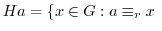 $\displaystyle Ha = \{x \in G : a \equiv_{r} x \ $