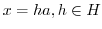 $x = ha, h \in H$