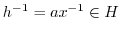 $h^{-1} = ax^{-1} \in H$