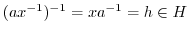 $(ax^{-1})^{-1} = xa^{-1} = h \in H$