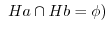 $\displaystyle \ Ha \cap Hb = \phi)$
