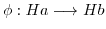 $\phi : Ha \longrightarrow Hb$