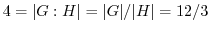 $4 = \vert G : H\vert = \vert G\vert/\vert H\vert = 12/3$