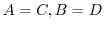 $A = C, B = D$