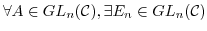 $\forall A \in GL_{n}({\mathcal C}), \exists E_{n} \in GL_{n}({\mathcal C})$