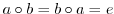 $a\circ b = b \circ a = e$