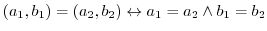 $(a_{1}, b_{1}) = (a_{2}, b_{2}) \leftrightarrow a_{1} = a_{2} \wedge b_{1} = b_{2}$