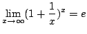 $\displaystyle \lim_{x \rightarrow \infty} (1 + \frac{1}{x})^x = e $