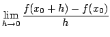 $\displaystyle \lim_{h \to 0}\frac{f(x_{0} +h) - f(x_{0})}{h}$