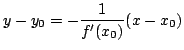 $\displaystyle y - y_{0} = -\frac{1}{f'(x_{0})}(x - x_{0})$