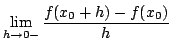 $\displaystyle \lim_{h \rightarrow 0-} \frac{f(x_{0}+h) - f(x_{0})}{h} $