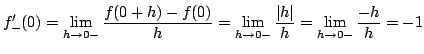 $\displaystyle f_{-}^{\prime}(0) = \lim_{h \rightarrow 0-}\frac{f(0+h) - f(0)}{h...
...ightarrow 0-}\frac{\vert h\vert}{h} = \lim_{h \rightarrow 0-}\frac{-h}{h} = -1 $