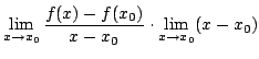 $\displaystyle \lim_{x \rightarrow x_{0}}\frac{f(x) - f(x_{0})}{x - x_{0}}\cdot \lim_{x \rightarrow x_{0}}(x - x_{0})$
