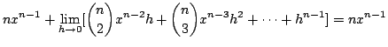$\displaystyle nx^{n-1} + \lim_{h \rightarrow 0}[\binom{n}{2}x^{n-2}h + \binom{n}{3}x^{n-3}h^2 + \cdots + h^{n-1}] = nx^{n-1}$
