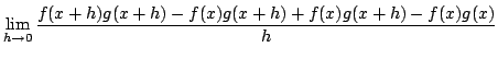 $\displaystyle \lim_{h \rightarrow 0}\frac{f(x+h)g(x+h) - f(x)g(x+h) + f(x)g(x+h) - f(x)g(x)}{h}$