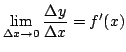 $\displaystyle \lim_{\Delta x \rightarrow 0}\frac{\Delta y}{\Delta x} = f^{\prime}(x) $