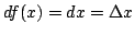$\displaystyle df(x) = dx = \Delta x $