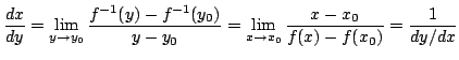 $\displaystyle \frac{dx}{dy} = \lim_{y \rightarrow y_{0}}\frac{f^{-1}(y) - f^{-1...
... \lim_{x \rightarrow x_{0}}\frac{x - x_{0}}{f(x) - f(x_{0})} = \frac{1}{dy/dx} $