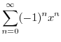 $\displaystyle{\sum_{n=0}^{\infty}(-1)^n x^{n}}$