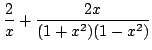 $\displaystyle \frac{2}{x} + \frac{2x}{(1+x^{2})(1-x^{2})}$