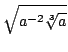 $ \displaystyle{\sqrt{a^{-2}\sqrt[3]{a}}}$