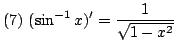 $ \displaystyle{(7)  (\sin^{-1}{x})^{\prime} = \frac{1}{\sqrt{1-x^{2}}}}$