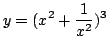 $ \displaystyle{y = (x^{2} + \frac{1}{x^{2}})^{3}}$