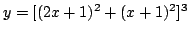 $ \displaystyle{y = [(2x+1)^{2} + (x+1)^{2}]^{3}}$