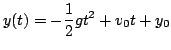 $\displaystyle y(t) = -\frac{1}{2}gt^{2} + v_{0}t + y_{0}$